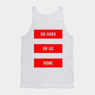 Go Hard or Go Home Tank Top